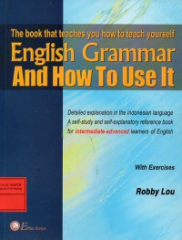 The Book That Teaches You How To Teach Yourself English Grammar And How To Use it Intermediate Advanced