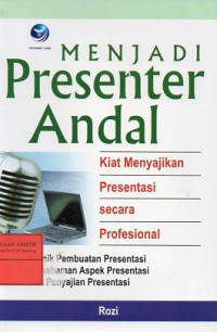 Menjadi Presenter Andal: Kiat Menyajikan Presentasi Secara Profesional