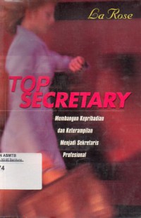 Top Secretary : Membangun Kepribadian dan Keterampilan Menjadi Sekretaris Profesional