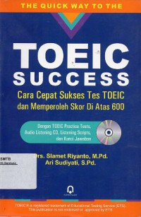 The Quick Way To The TOEIC Success. Cara Cepat Sukses Tes TOEIC dan Memperoleh Skor Di Atas 600