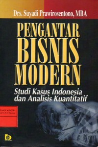 Pengantar Bisnis Modern. Studi Kasus Indonesia dan Analisis Kuantitatif