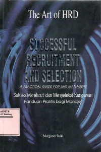 Successful Recruitment and Selection: Sukses Merekrut dan Menyeleksi Karyawan
