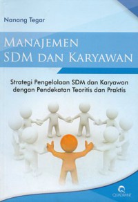 Manajemen SDM dan Karyawan. Strategi Pengelolaan SDM dan Karyawan dengan Pendekatan Teoritis dan Praktis