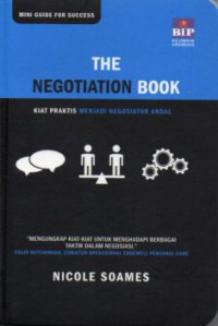 Negotiation Book, The. Kiat Praktis Menjadi Negosiator Andal