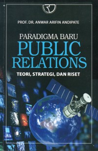 Paradigma Baru Public Relations. Teori, Strategi dan Riset