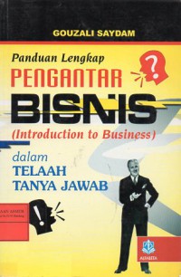 Panduan Lengkap Pengantar Bisnis (Introduction to Business) Dalam Telaah Tanya Jawab