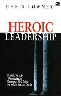 Heroic Leadership: Praktik Terbaik Perusahaan Berumur 450 Tahun yang Mengubah Dunia
