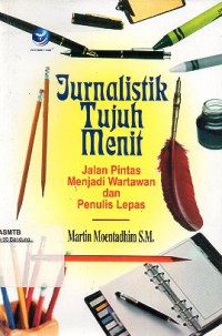 Jurnalistik Tujuh Menit : Jalan Pintas Menjadi Wartawan dan Penulis Lepas