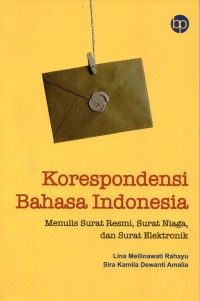 Korespondensi Bahasa Indonesia. Menulis Surat Resmi, Surat Niaga dan Surat Elektronik