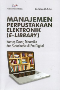 Manajemen Perpustakaan Elektronik (E-Library). Konsep Dasar, Dinamika dan Sustainabledi Era Digital