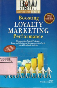 Boosting Loyalty Marketing Performance: Menggunakan Teknik Penjualan, Customer Relationship Management, dan Servis Untuk Mendongkrak Laba.