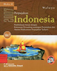 Perpajakan Indonesia : Pembahasan Sesuai dengan Ketentuan Perundang-undangan Perpajakan dan Aturan Pelaksanaan Perpajakan Terbaru , Buku 2