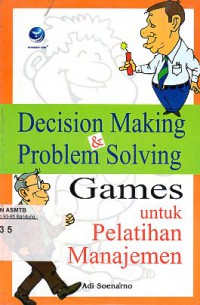 Decision Making and Problem Solving: Games Untuk Pelatihan Manajemen