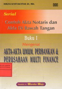 Akta-akta Umum , Perbankan & Perusahaan Multi Finance , Buku I ( Serial Contoh Akta Notaris & AKta di Bawah Tangan )