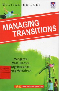 Managing Transitions : Mengatasi Masa Transisi Organisasi Yang Melelahkan