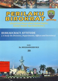 Perilaku Birokrat (Studi Pada Dinas-dinas, Badan-badann, Kantor-kantor dan Sekretaris)